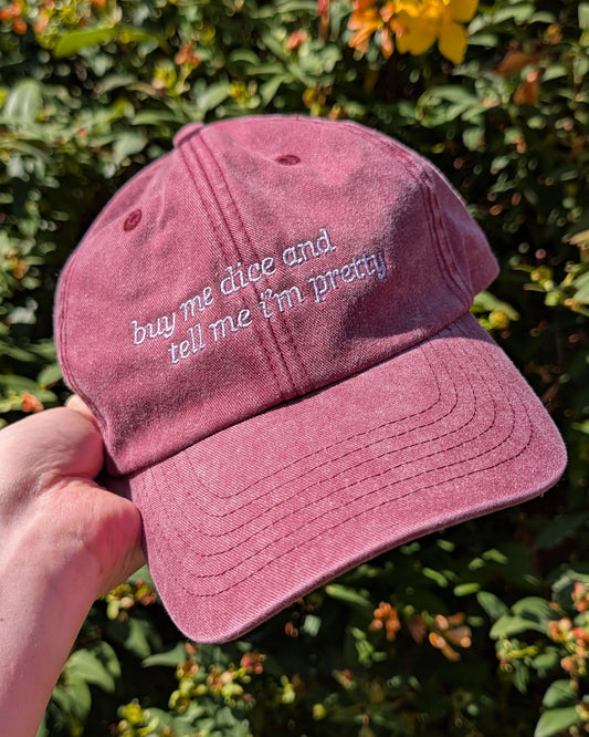 Buy me dice & tell me I'm pretty - cap