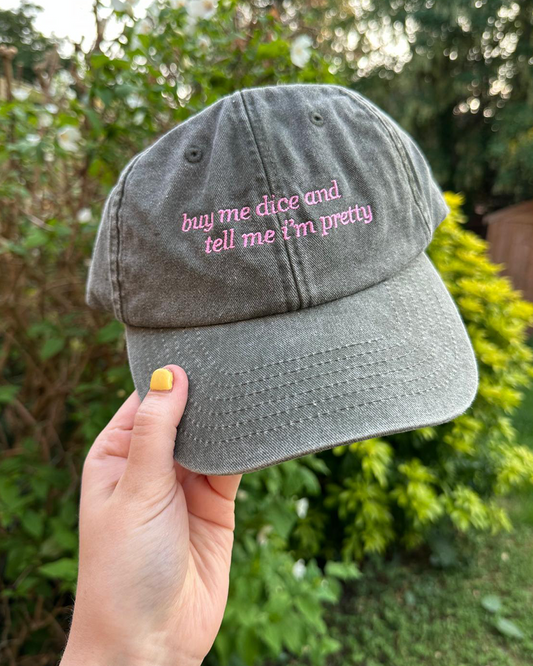 Buy me dice & tell me I'm pretty - cap