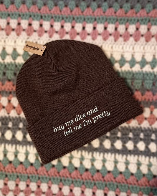 Buy me dice and tell me I'm pretty - Beanie