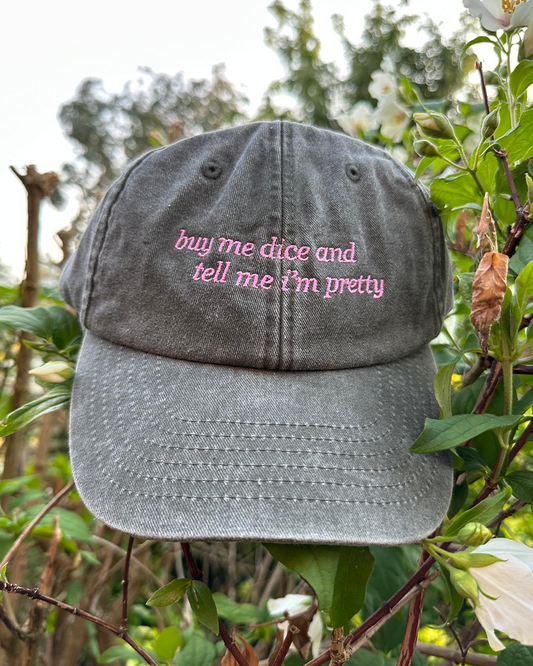 Buy me dice & tell me I'm pretty - cap