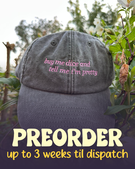 PREORDER Buy me dice & tell me I'm pretty - cap