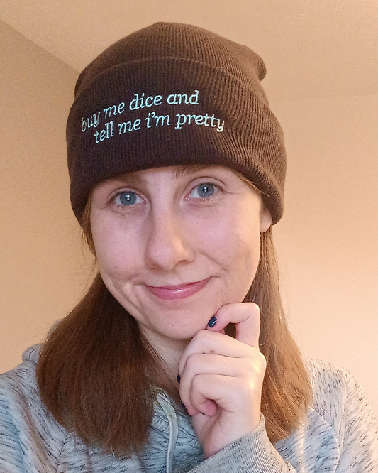 Buy me dice and tell me I'm pretty - Beanie